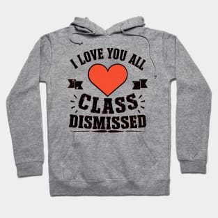 i love you all, class dismissed Hoodie